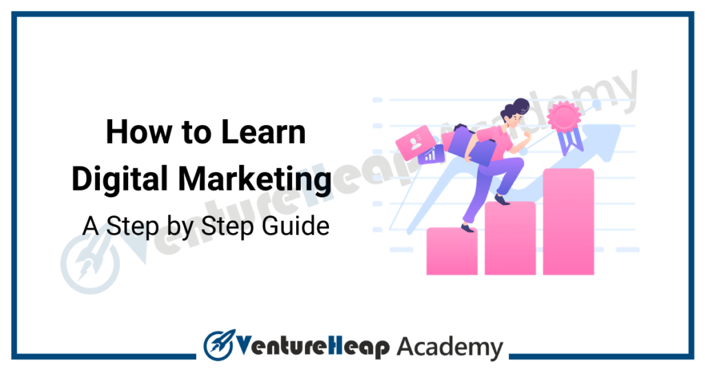 How to Learn Digital Marketing - A Step by Step Guide » Ventureheap Academy